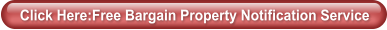 Click Here:Free Bargain Property Notification Service